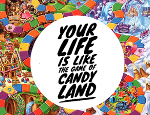 Your life is a game of Candy Land